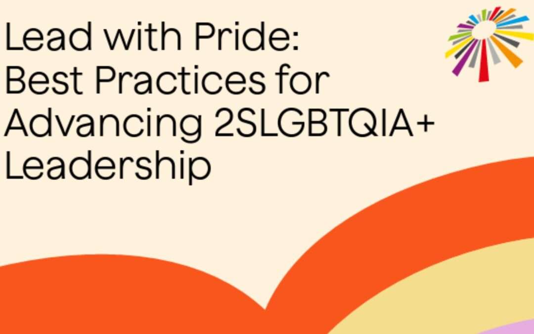 Lead with Pride: Best Practices for Advancing 2SLGBTQIA+ Leadership